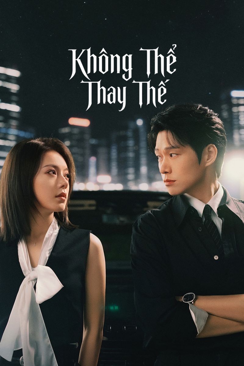 Xem phim Không Thể Thay Thế (Thuyết Minh)